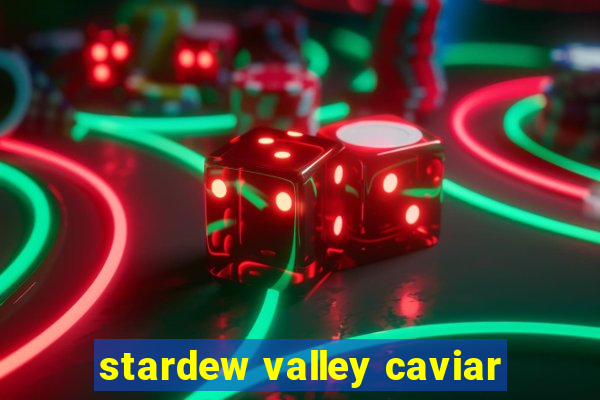 stardew valley caviar